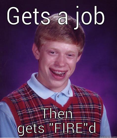 GETS A JOB THEN GETS 