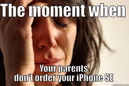 THE MOMENT WHEN  YOUR PARENTS DON'T ORDER YOUR IPHONE SE First World Problems