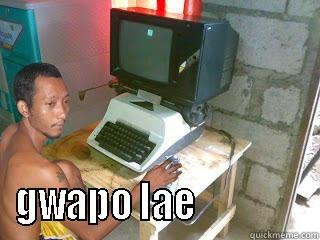  GWAPO LAE               Misc