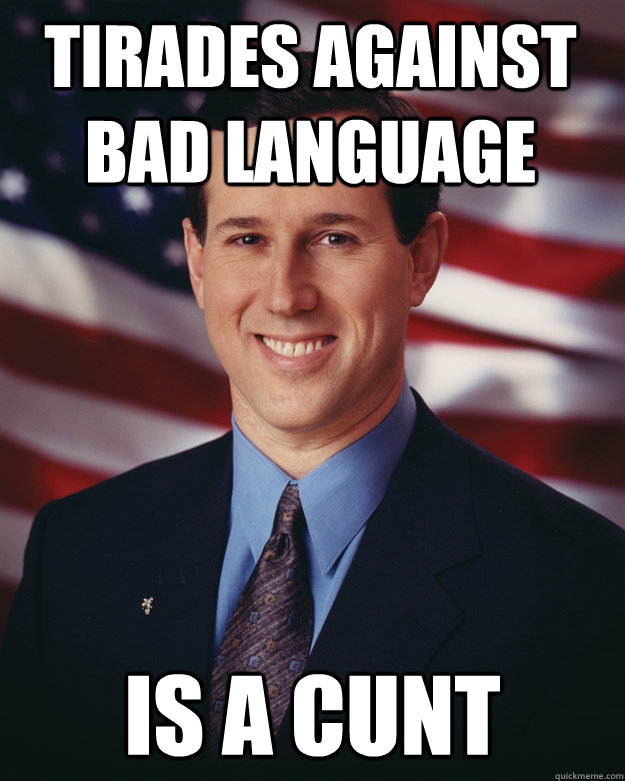 tirades against bad language is a cunt  Rick Santorum