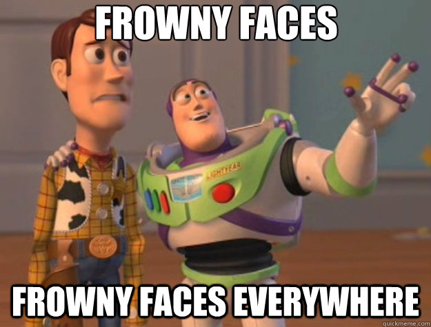 Frowny Faces Frowny Faces Everywhere - Frowny Faces Frowny Faces Everywhere  Toy Story