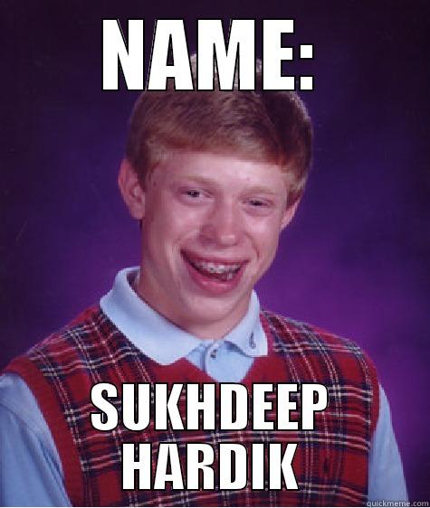 Indian names - NAME: SUKHDEEP HARDIK Bad Luck Brian