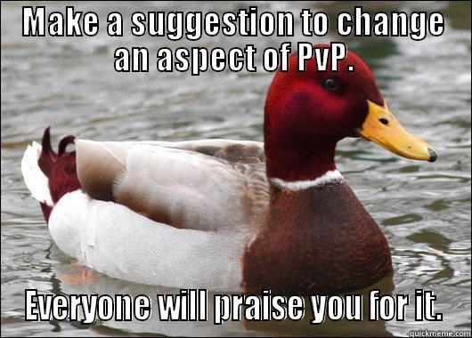 MAKE A SUGGESTION TO CHANGE AN ASPECT OF PVP. EVERYONE WILL PRAISE YOU FOR IT. Malicious Advice Mallard