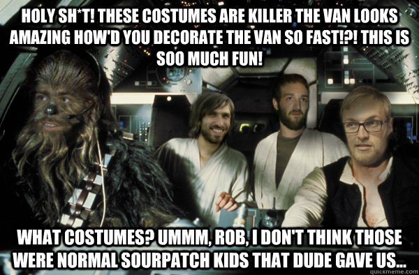 holy sh*t! these costumes are killer the van looks amazing how'd you decorate the van so fast!?! this is soo much FUN! what costumes? ummm, Rob, i don't think those were normal sourpatch kids that dude gave us...  