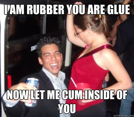 i am rubber you are glue now let me cum inside of you - i am rubber you are glue now let me cum inside of you  Misc