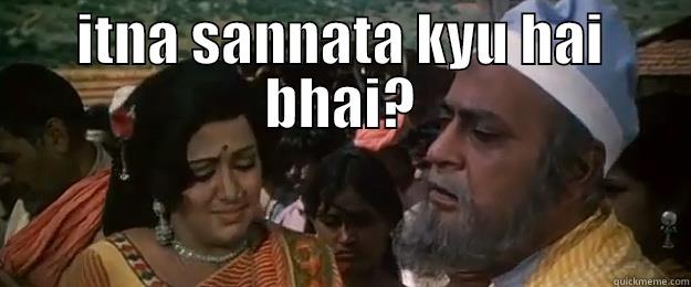 ITNA SANNATA KYU HAI BHAI?  Misc