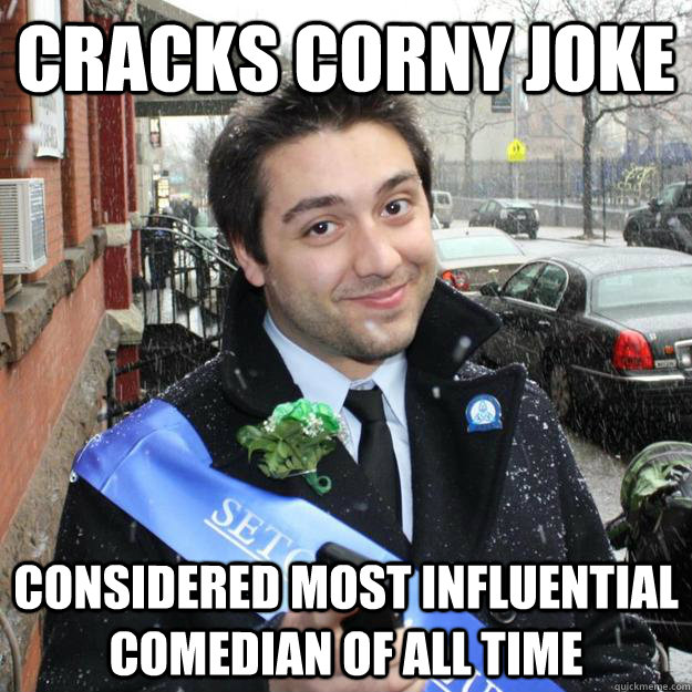 cracks corny joke considered most influential comedian of all time - cracks corny joke considered most influential comedian of all time  GreatLuckDanny