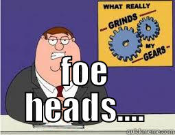  FOE HEADS.... Misc