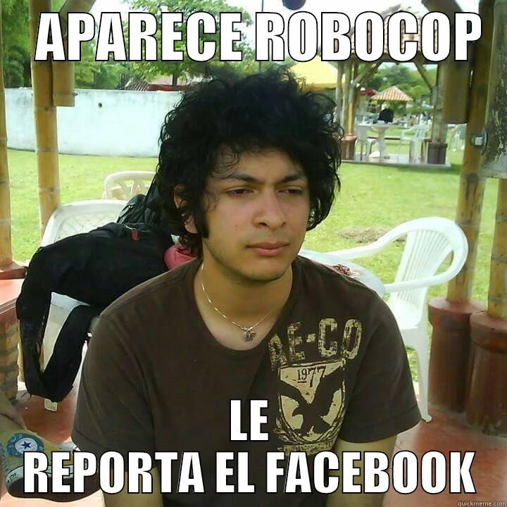 Para no perder la costumbre -    APARECE ROBOCOP   LE REPORTA EL FACEBOOK Misc