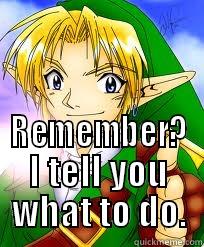  REMEMBER? I TELL YOU WHAT TO DO. Misc
