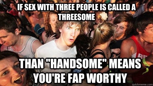 if sex with three people is called a threesome  than 