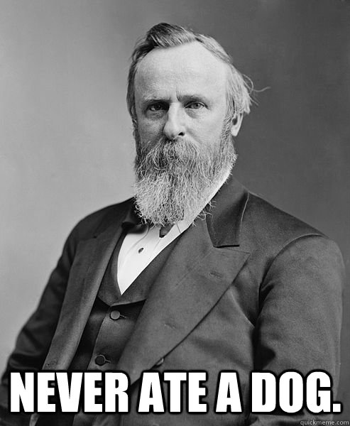  NEVER ATE A DOG.  hip rutherford b hayes