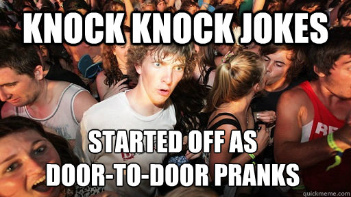 knock knock jokes started off as 
door-to-door pranks  Sudden Clarity Clarence