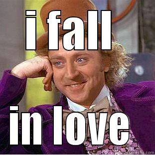 I FALL  IN LOVE  Condescending Wonka