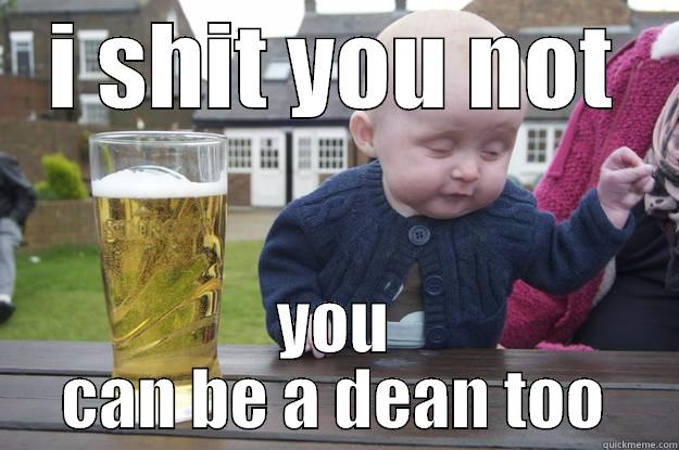 I SHIT YOU NOT YOU CAN BE A DEAN TOO drunk baby