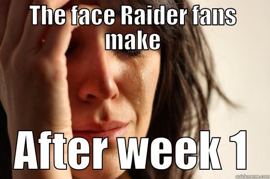THE FACE RAIDER FANS MAKE AFTER WEEK 1 First World Problems
