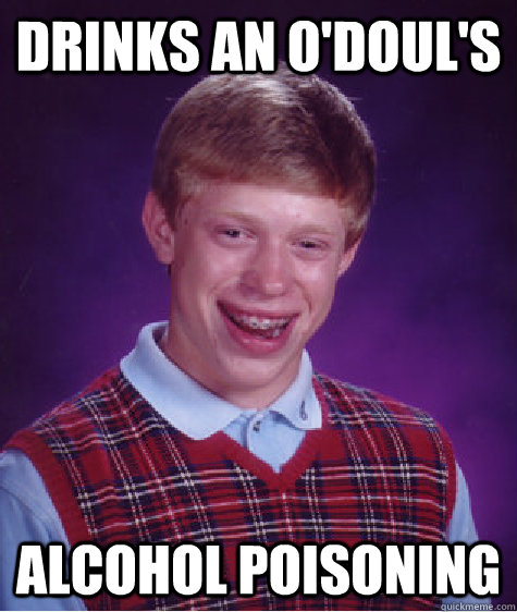 drinks an o'doul's alcohol poisoning - drinks an o'doul's alcohol poisoning  Bad Luck Brian