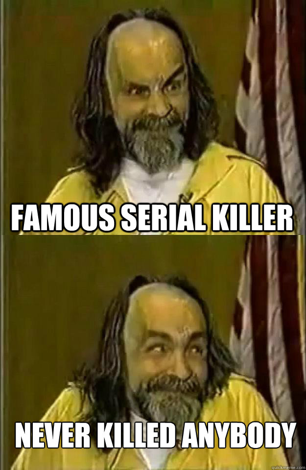 famous serial killer never killed anybody - famous serial killer never killed anybody  Bipolar Manson