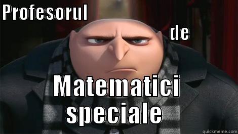 PROFESORUL                                                                             DE MATEMATICI SPECIALE  Misc