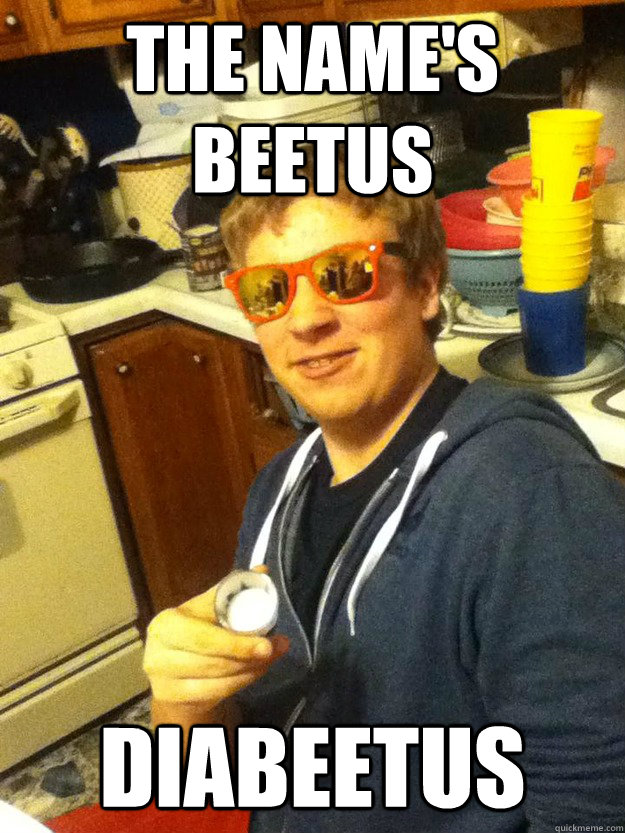 The Name's Beetus DiaBeetus - The Name's Beetus DiaBeetus  Diabeetus