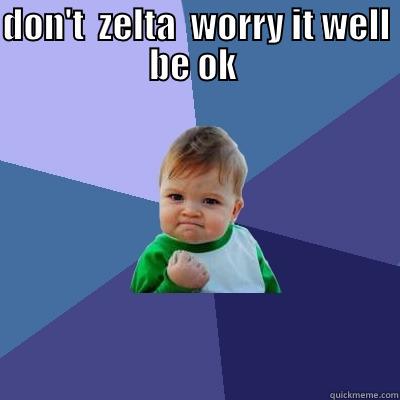 DOON'T WORRY  - DON'T  ZELTA  WORRY IT WELL BE OK   Success Kid