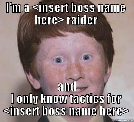 Acoustic raider - I'M A <INSERT BOSS NAME HERE> RAIDER  AND I ONLY KNOW TACTICS FOR <INSERT BOSS NAME HERE> Over Confident Ginger