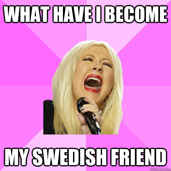 What have I become My Swedish Friend  Wrong Lyrics Christina
