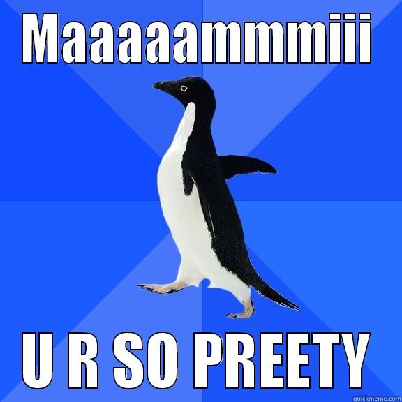 MAAAAAMMMIII U R SO PREETY Socially Awkward Penguin