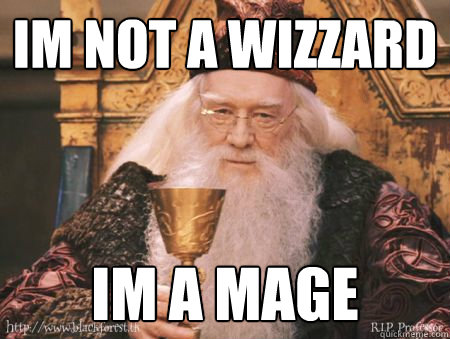 im not a wizzard im a mage  Drew Dumbledore