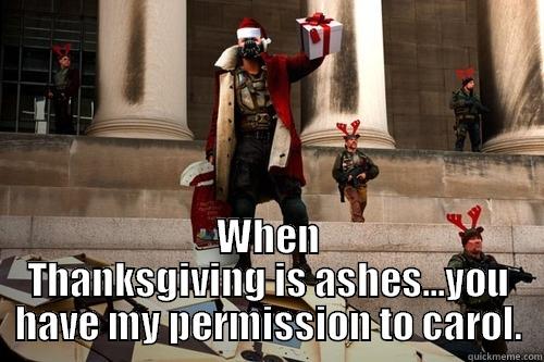  WHEN THANKSGIVING IS ASHES...YOU HAVE MY PERMISSION TO CAROL. Misc