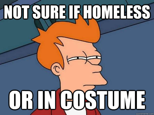 not sure if homeless or in costume  