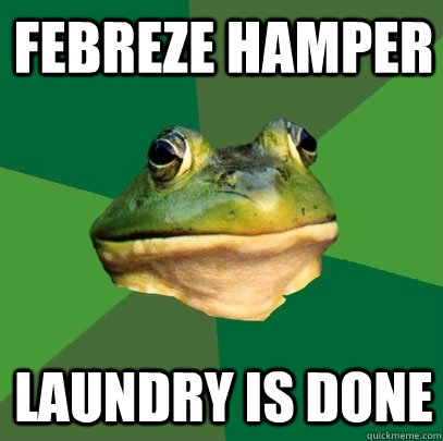 febreze hamper laundry is done  Foul Bachelor Frog