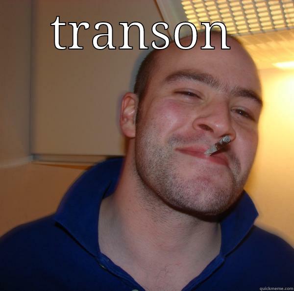 TRANSON  Good Guy Greg 
