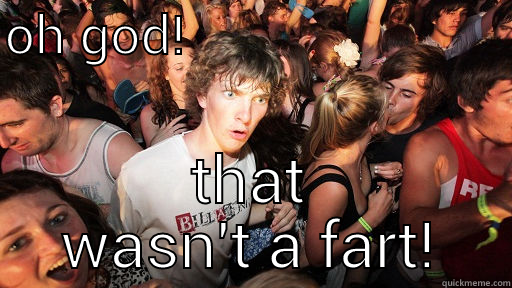 OH GOD!                         THAT WASN'T A FART! Sudden Clarity Clarence