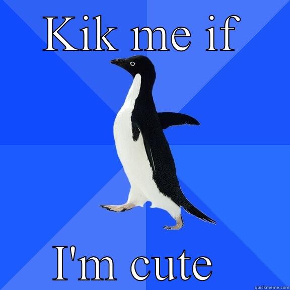KIK ME IF I'M CUTE  Socially Awkward Penguin