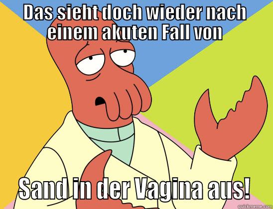 DAS SIEHT DOCH WIEDER NACH EINEM AKUTEN FALL VON  SAND IN DER VAGINA AUS!  Futurama Zoidberg 