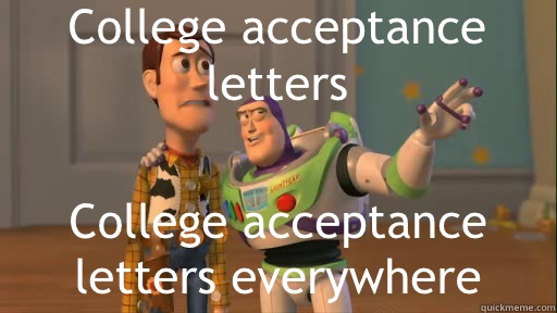 College acceptance letters College acceptance letters everywhere  Everywhere