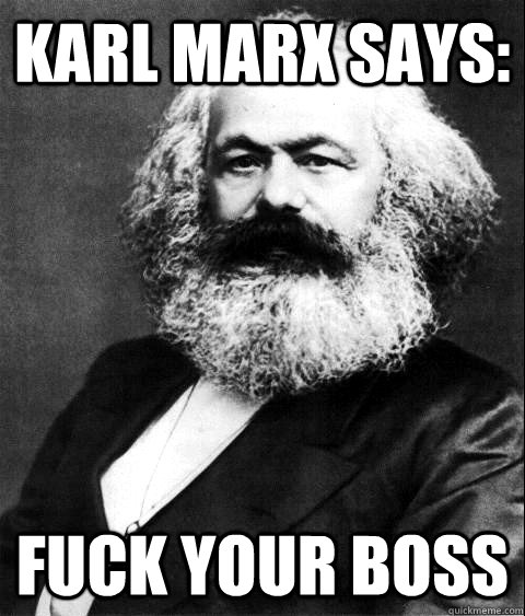 Karl Marx Says: Fuck Your Boss  KARL MARX