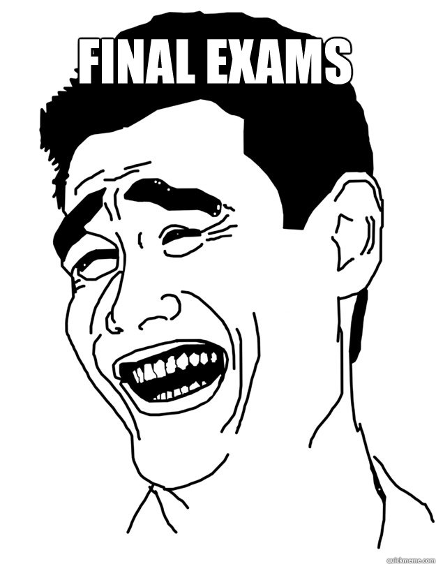 Final Exams   Bitch please!