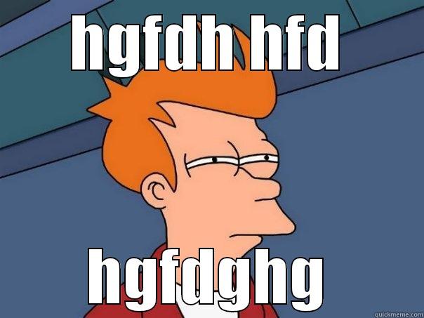 HGFDH HFD HGFDGHG Futurama Fry