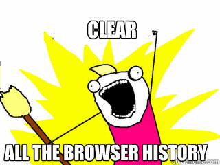 clear all the browser history  All The Things