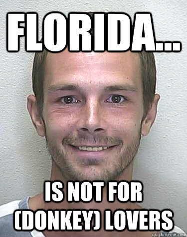 Florida... Is not for (donkey) lovers  