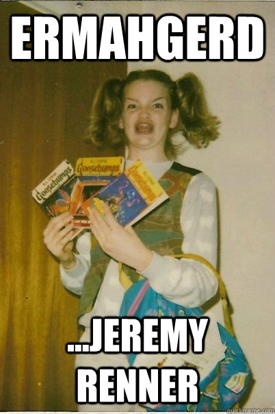 ERMAHGERD ...JEREMY RENNER   BERKSv
