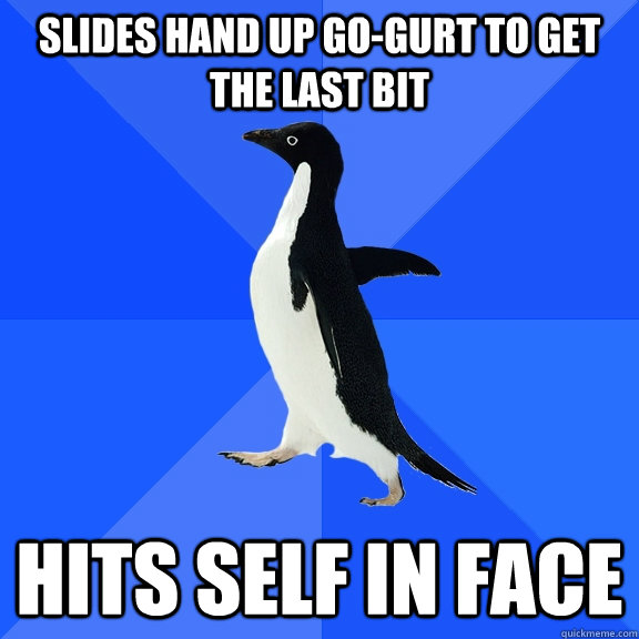 Slides hand up go-gurt to get the last bit hits self in face  Socially Awkward Penguin