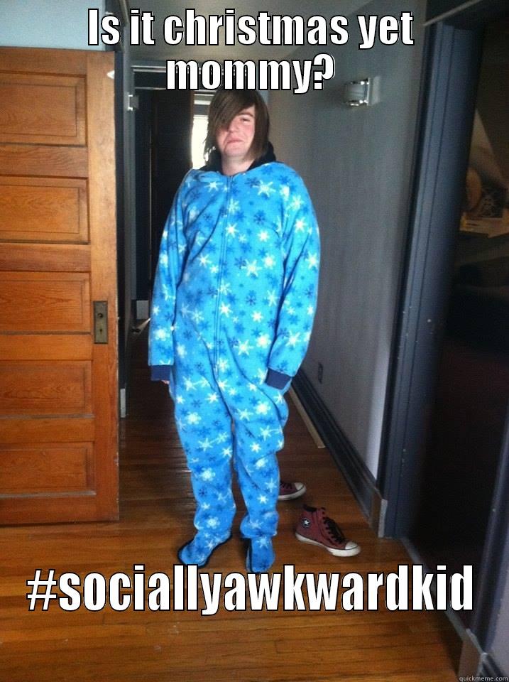 Socially awkward kid - IS IT CHRISTMAS YET MOMMY? #SOCIALLYAWKWARDKID Misc