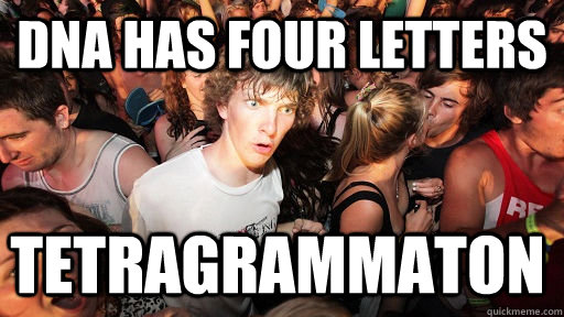 Dna has four letters tetragrammaton  Sudden Clarity Clarence