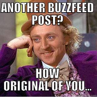 ANOTHER BUZZFEED POST? HOW ORIGINAL OF YOU... Condescending Wonka
