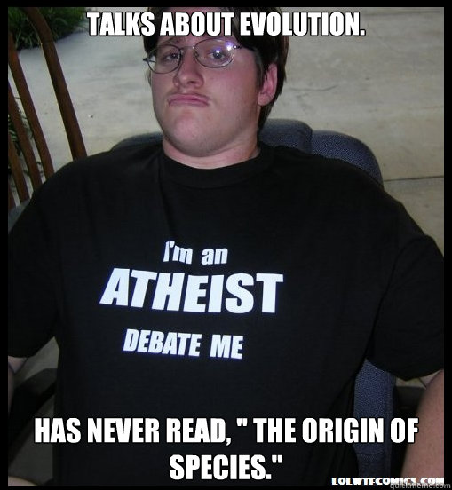 Talks about evolution. Has never read, 