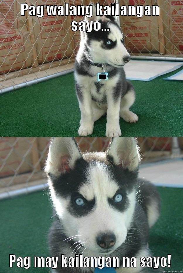 PAG WALANG KAILANGAN SAYO... PAG MAY KAILANGAN NA SAYO! Insanity puppy