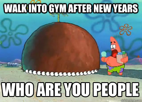 walk into gym after new years  - walk into gym after new years   Who Are You People Patrick Star